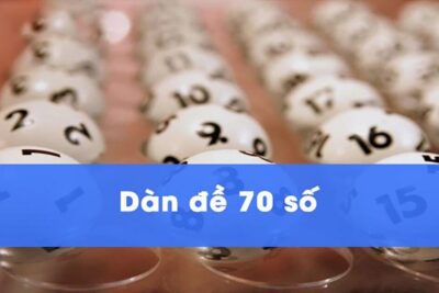 Dàn đề 70 số – Cách chơi hiệu quả cho anh em cược thủ