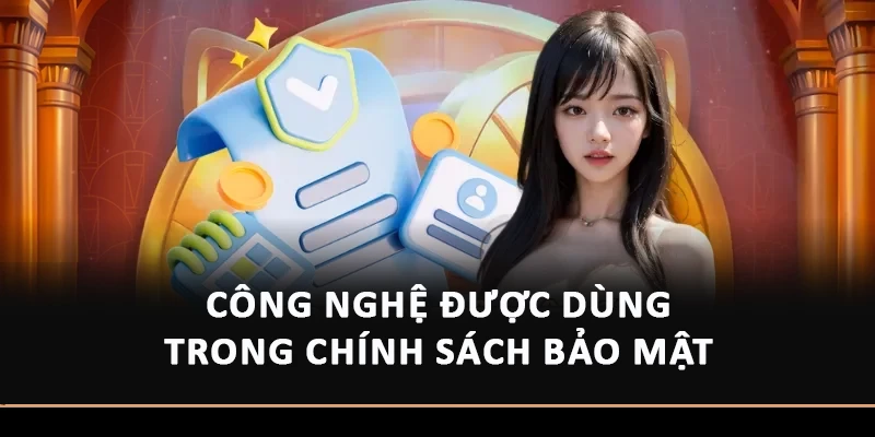 Chính Sách Bảo Mật Hitclub – Điều Cần Lưu Ý Cho Người Mới Công nghệ được dùng trong chính sách bảo mật