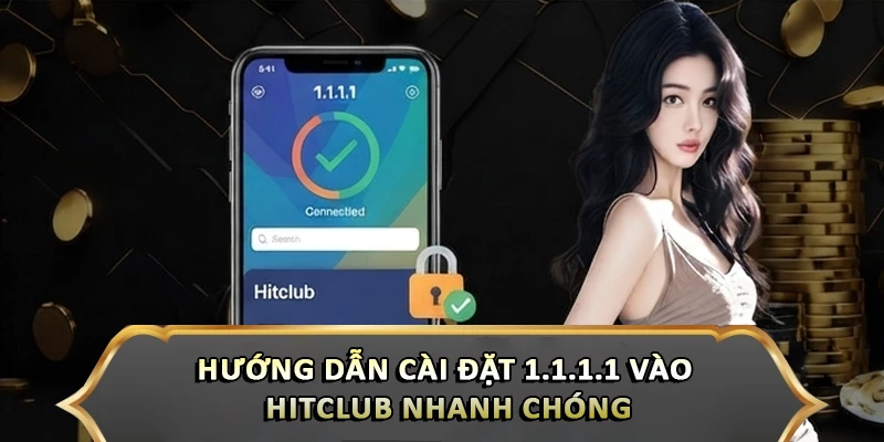 Hướng Dẫn Cài Đặt 1.1.1.1 Vào Hitclub Nhanh Chóng Hướng Dẫn Cài Đặt 1.1.1.1 Vào Hitclub Nhanh Chóng