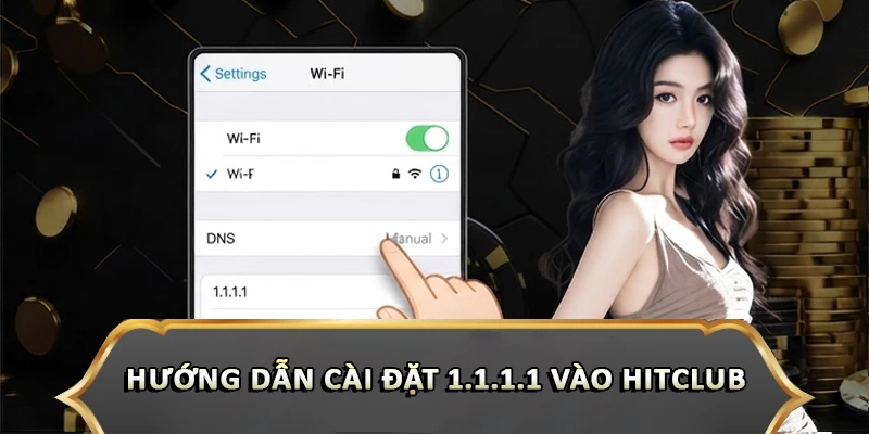 Hướng Dẫn Cài Đặt 1.1.1.1 Vào Hitclub Nhanh Chóng Hướng dẫn cài đặt 1.1.1.1 vào Hitclub