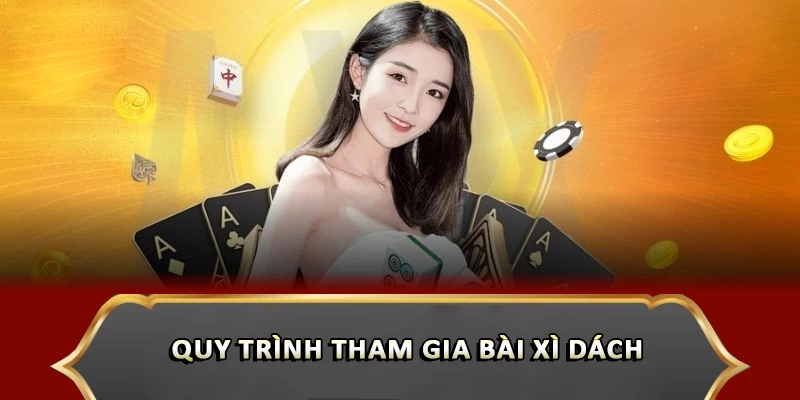 Hướng Dẫn Đếm Bài Xì Dách Chuẩn Giúp Tăng Tỷ Lệ Thắng Quy trình tham gia bài Xì dách