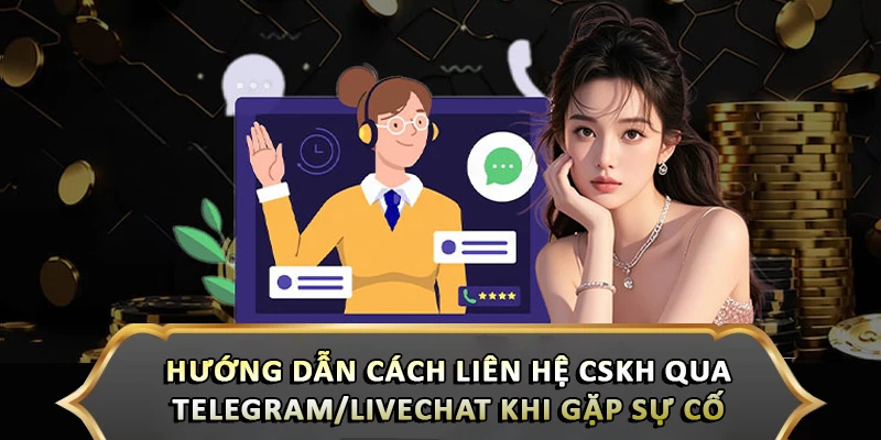 Liên Hệ Cskh Qua Telegram/Livechat Khi Gặp Sự Cố Dễ Dàng Hướng dẫn cách liên hệ cskh qua telegram/livechat khi gặp sự cố