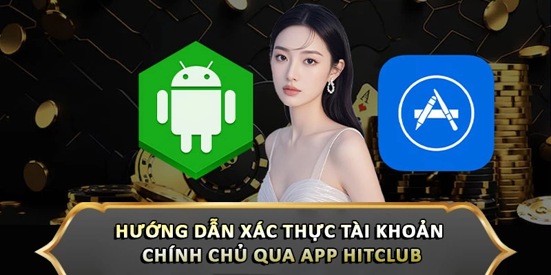 Hướng Dẫn Xác Thực Tài Khoản Chính Chủ Hitclub Chi Tiết Hướng dẫn xác thực tài khoản chính chủ qua app Hitclub