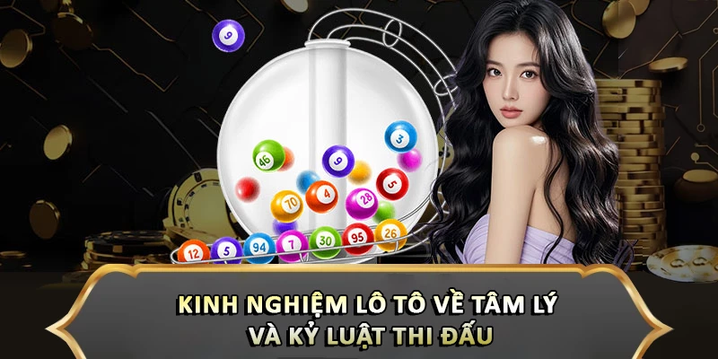 Kinh Nghiệm Lô Tô Đỉnh Cao Giúp Bạn Trúng Lớn Cùng Hitclub Kinh nghiệm lô tô về tâm lý và kỷ luật thi đấu