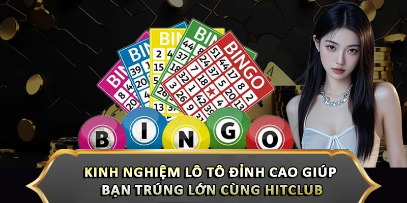 Kinh Nghiệm Lô Tô Đỉnh Cao Giúp Bạn Trúng Lớn Cùng Hitclub Kinh Nghiệm Lô Tô Đỉnh Cao Giúp Bạn Trúng Lớn Cùng Hitclub