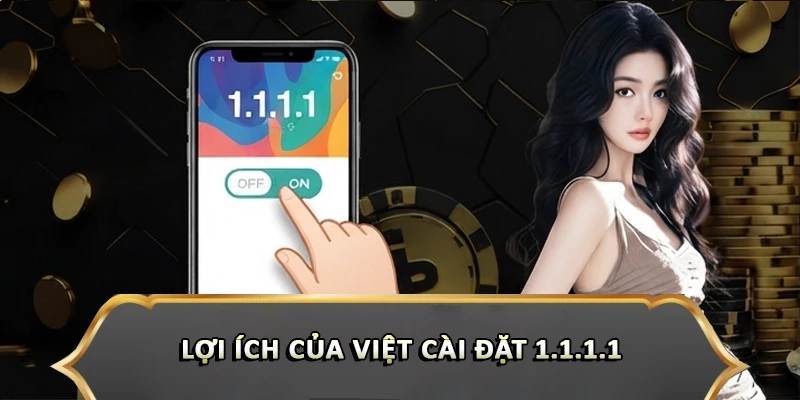 Hướng Dẫn Cài Đặt 1.1.1.1 Vào Hitclub Nhanh Chóng Lợi ích của việt cài đặt 1.1.1.1