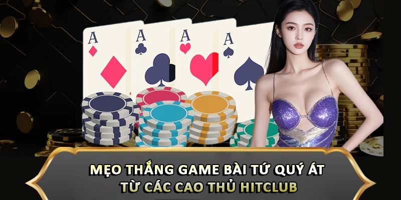 Mẹo Thắng Game Bài Tứ Quý Át Từ Các Cao Thủ Hitclub Mẹo Thắng Game Bài Tứ Quý Át Từ Các Cao Thủ Hitclub