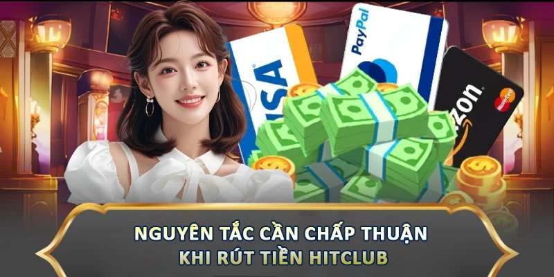 Rút Tiền Hitclub – Thao Tác Nhẹ Nhàng, Chỉ Với Vài Bước Nguyên tắc cần chấp thuận khi rút tiền Hitclub