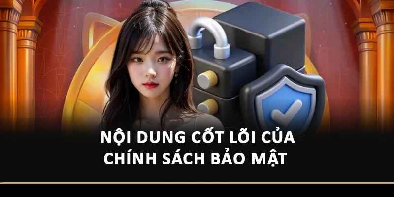 Chính Sách Bảo Mật Hitclub – Điều Cần Lưu Ý Cho Người Mới Nội dung cốt lõi của chính sách bảo mật