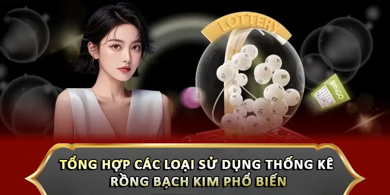 Tổng hợp các loại sử dụng thống kê rồng bạch kim phổ biến
