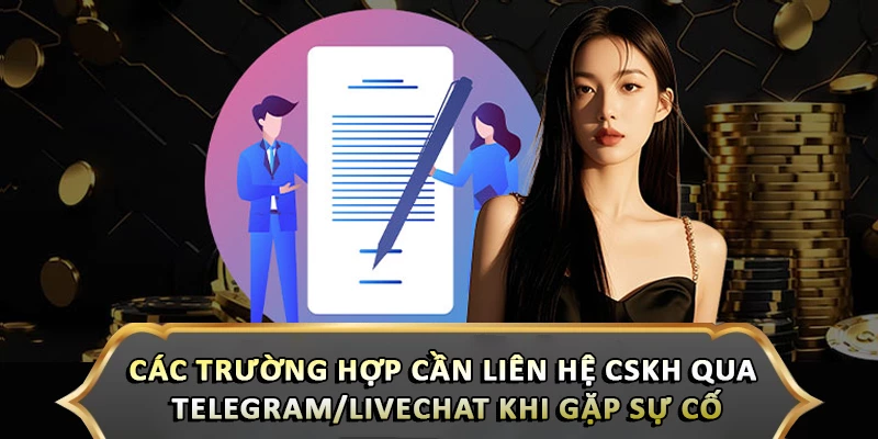 Liên Hệ Cskh Qua Telegram/Livechat Khi Gặp Sự Cố Dễ Dàng Các trường hợp cần liên hệ cskh qua telegram/livechat khi gặp sự cố